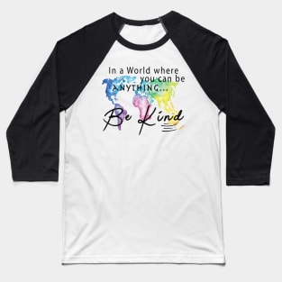 In A World Where You Can Be Anything ... Be Kind Baseball T-Shirt